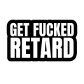 Get Fucked Retard Sticker