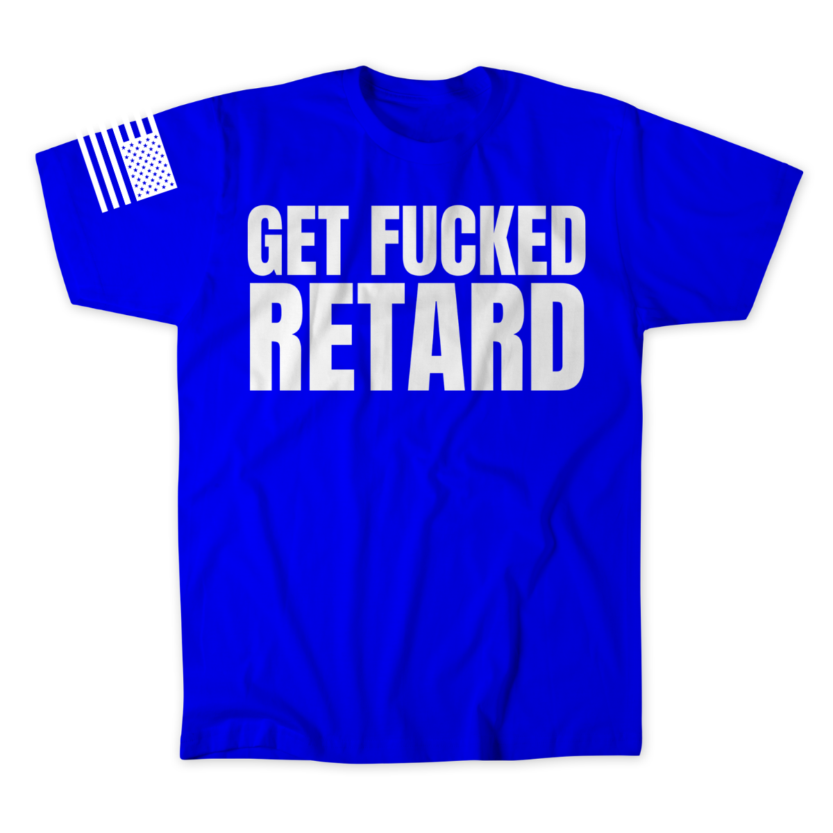 Get Fucked Retard T-Shirt