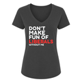 Don't Make Fun Female V-Neck